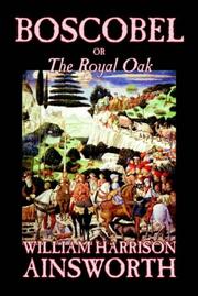 Cover of: Boscobel; Or, The Royal Oak by William Harrison Ainsworth