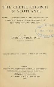 Cover of: The Celtic church in Scotland: being an introduction to the history of the Christian church in Scotland down to the death of Saint Margaret
