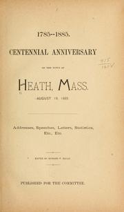 Cover of: Centennial anniversary of the town of Heath, Mass., August 19, 1885. | Heath (Mass. : Town)