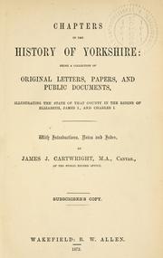 Cover of: Chapters in the history of Yorkshire: being a collection of original letters, papers, and public documents, illustrating the state of the county in the reigns of Elizabeth, James I., and Charles I. ... Subscriber's copy.