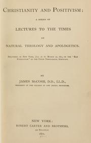 Cover of: Christianity and positivism: a series of lectures to the times on natural theology and apologetics: delivered in New York, Jan. 16 to March 20, 1871, on the "Ely foundation" of the Union Theological Seminary.