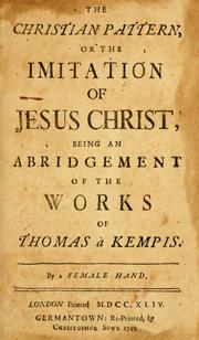 Cover of: The  Christian pattern, or, the Imitation of Jesus Christ: being an abridgement of the works of Thomas à Kempis