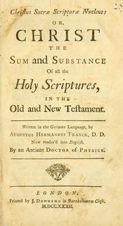 Cover of: Christ the sum and substance of all the Holy Scriptures, in the Old and New Testament by Francke, August Hermann