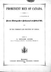 Cover of: Prominent men of Canada: a collection of persons distinguished in professional and political life, and in the commerce and industry of Canada