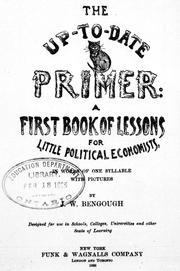 Cover of: The up-to-date primer: a first book of lessons for little political economists ; in words of one syllable with pictures