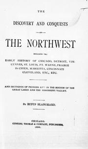 Cover of: The discovery and conquests of the Northwest: including the early history of Chigago, Detroit, Vincennes, St. Louis, Ft. Wayne, Prairie du Chien, Marietta, Cincinnati, Cleveland, etc, : and incidents of pioneer life in the region of the Great Lakes and the Mississippi Valley