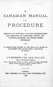 Cover of: A Canadian manual on the procedure at meetings of municipal councils, shareholders and directors of companies, synods, conventions, societies and public bodies generally by Sir John George Bourinot