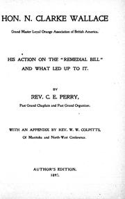 Hon. N. Clarke Wallace, Grand Master Loyal Orange Association of British America by Charles E. Perry