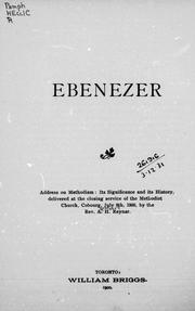 Cover of: Ebenezer: address on Methodism : its significance and its history, delivered at the closing service of the Methodist Church, Cobourg, July 8th, 1900