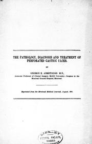 Cover of: The pathology, diagnosis and treatment of perforated gastric ulcer: y George E. Armstrong.