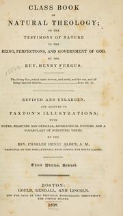 Cover of: Class book of natural theology, or, The testimony of nature to the being, perfections, and government of God | Henry Fergus