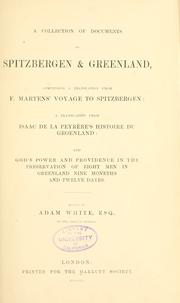 Cover of: A Collection of documents on Spitzbergen & Greenland: comprising a translation from F. Martens' Voyage to Spitzbergen, a translation from Isaac de La Peyrère's Histoire du Groenland, and God's power and providence in the preservation of eight men in Greenland nine moneths and twelve dayes
