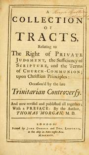 Cover of: A Collection of tracts upon the Trinitarian controversy: relating to the right of private judgment, the sufficiency of Scripture, and the terms of church-communion; upon Christian principles; occasion'd by the late Trinitarian controversy