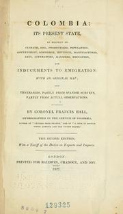 Cover of: Colombia: its present state, in respect of climate, soil, productions, population, government, commerce, revenue, manufactures, arts, literature, manners, education, and inducements to emigration: with an original map; and itineraries, partly from Spanish surveys, and partly from actual observations.