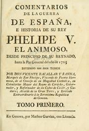 Cover of: Comentarios de la guerra de España e historia de su Rey Phelipe V, el Animoso, desde principio de su reynado, hasta la paz general del año de 1725. by San Felipe, Vicente Bacallar y Sanna, marqués de