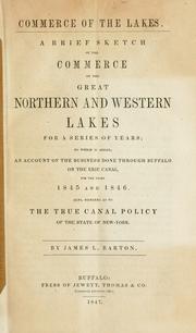 Cover of: Commerce of the Lakes.: A brief sketch of the commerce of the great northern and western lakes for a series of years; to which is added, an account of the business done through Buffalo on the Erie canal, for the years 1845 and 1846. Also, remarks as to the true canal policy of the state of New York.