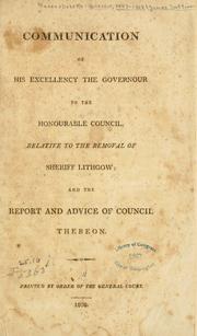 Cover of: Communication of His Excellency the governour to the honourable Council, relative to the removal of Sheriff Lithgow.