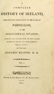 Cover of: A complete history of Ireland, from the first colonization of the island by Parthalon to the Anglo-Norman invasion ... by Geoffrey Keating