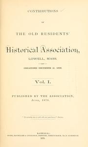 Cover of: Contributions of the old residents' historical association, Lowell, Mass.: organized December 21, 1868.