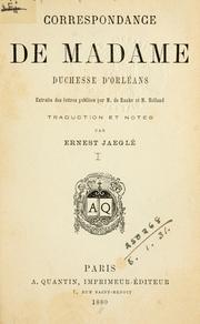 Cover of: Correspondance de Madame duchesse d'Orléans.: Extraite des lettres publiées par M. de Ranke et M. Holland.  Traduction et notes par Ernest Jaeglé.