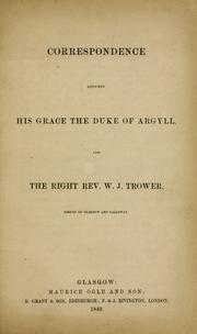 Cover of: Correspondence between His Grace the Duke of Argyll and the Right Rev. W.J. Trower, Bishop of Glasgow and Galloway. by W. J. Trower