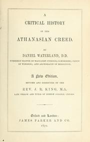 Cover of: A critical history of the Athanasian creed.: Representing the opinions of antients and moderns concerning it: with an account of the manuscripts, versions, and comments, and such other particulars as are of moment for the determining the age, and author, and value of it, and the time of its reception in the Christian churches.