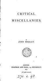 Cover of: Critical miscellanies by John Morley, 1st Viscount Morley of Blackburn, John Morley, 1st Viscount Morley of Blackburn