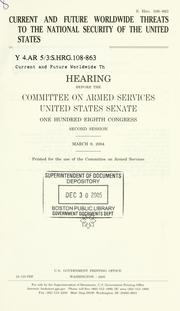 Cover of: Current and future worldwide threats to the national security of the United States by United States. Congress. Senate. Committee on Armed Services.