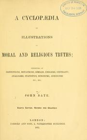 Cover of: A cyclopedia of illustrations of moral and religious truths, consisting of definitions, metaphors, similes, emblems, contrasts, analogies, statistics, synonyms, anecdotes, etc.