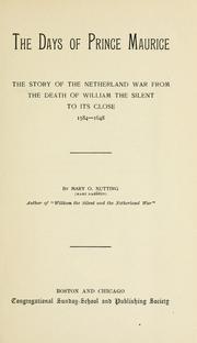 Cover of: The days of Prince Maurice: the story of the Netherland war from the death of William the Silent to its close, 1584-1648