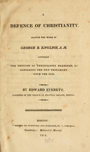 Cover of: A defence of Christianity: against the work of George B. English, A. M., entitled The grounds of Christianity examined, by comparing the New Testament with the Old.