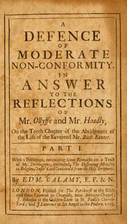 Cover of: A Defence of moderate non-conformity: in answer to the reflections of Mr. Ollyffe and Mr. Hoadly, on the tenth chapter of the Abridgment of the life of the Reverend Mr. Rich. Baxter ...