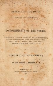 Cover of: A defence of the South against the reproaches and incroachments of the North: in which slavery is shown to be an institution of God intended to form the basis of the best social state and the only safeguard to the permanence of a republican government.