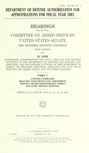 Cover of: Department of Defense authorization for appropriations for fiscal year 2002: hearings before the Committee on Armed Services, United States Senate, One Hundred Seventh Congress, second session on S. 1416 ....