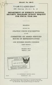 Cover of: Department of Energy's national security programs budget request for fiscal year 2004: hearing before the Strategic Forces Subcommittee of the Committee on Armed Services, House of Representatives, One Hundred Eighth Congress, first session, hearing held March 6, 2003.
