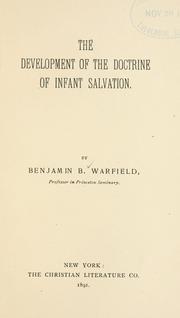 Cover of: The development of the doctrine of infant salvation by Benjamin Breckinridge Warfield