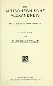 Cover of: Die Alttschechische Alexandreis, mit Einleitung und Glossar.: Hrsg. von Reinhold Trautmann.