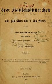 Cover of: Die drei Haulemännerchen, oder, das gute Liesel und 's böse Gretel by Karl August Görner