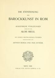 Cover of: Entstehung der Barockkunst in Rom: Akademische Vorlesungen gehalten von Alois Riegl, aus seinen hinterlassenen Papieren.  Hrsg. von Arthur Burda und Max Dvoríak.