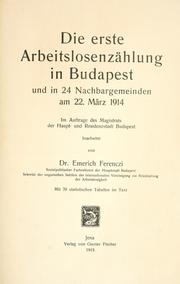 Cover of: erste Arbeitslosenzählung in Budapest und in 24 Nachbargemeinden am 22. März 1914.: Im Auftrage des Magistrats der Hauptund Residenzstadt Budapest bearb. von Emerich Ferenczi.