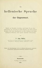 Cover of: Die hellenische Sprache der Gegenwart. Studien zur Kenntniss derselben, nach ihrem Wesen, ihrer Entwicklung aus und neben der alten Sprache und ihrem jetzigen Bestande, mit vielen Sprachproben aus allen Stylarten und einigen wichtigeren Dialecten, nebst eigener deutscher Uebersetzung.: 2. mit Berichtigungen und mit weiteren Dialectproben verm. Ausg.