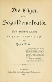 Cover of: Die Lügen unserer Sozialdemokratie.: Nach amtlichen Quellen enthüllt und widerlegt von Hans Blum.