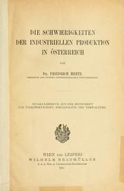 Cover of: Die Schwierigkeiten der industriellen Produktion in Österreich. by Friedrich Otto Hertz