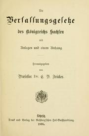 Cover of: Die Verfassungsgesetze des Königreichs Sachsen mit Anlagen und einem Anhang.: Hrsg. von C.V. Fricker.