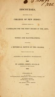 Cover of: Discourses delivered in the College of New Jersey: addressed chiefly to candidates for the first degree in the arts ; with notes and illustrations, including a historical sketch of the College, from its origin to the accession of President Witherspoon