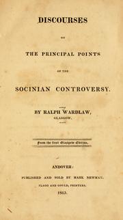 Discourses on the principal points of the Socinian controversy by Ralph Wardlaw