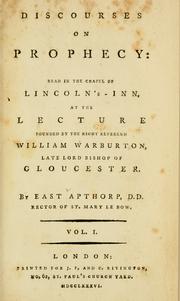 Cover of: Discourses on prophecy: read in the chapel of Lincoln's-Inn, at the lecture founded by the Right Reverend William Warburton, late Lord Bishop of Gloucester