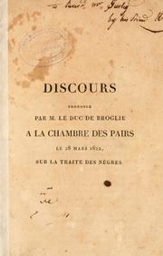 Cover of: Discours prononcé par M. le duc de Broglie a la Chambre des pairs le 28 mars 1822, sur la traite des nègres. by Achille Charles Léonce Victor duc de Broglie