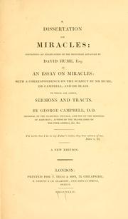 Cover of: A dissertation on miracles: containing an examination of the principles advanced by David Hume in An essay on miracles; with a correspondence on the subject by Mr. Hume, Dr. Campbell, and Dr. Blair, to which are added sermons and tracts