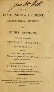 Cover of: The doctrine of atonement illustrated and defended: in eight sermons, preached before the University of Oxford in the year 1795 ...